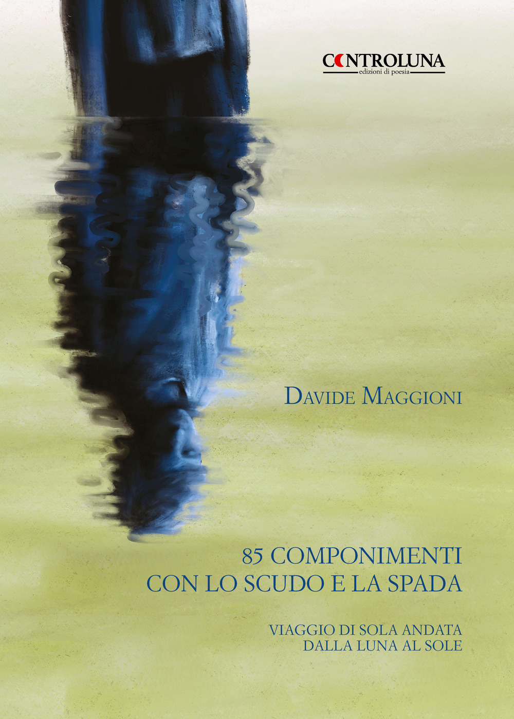 85 componimenti con lo scudo e la spada. Viaggio di sola andata dalla luna al sole