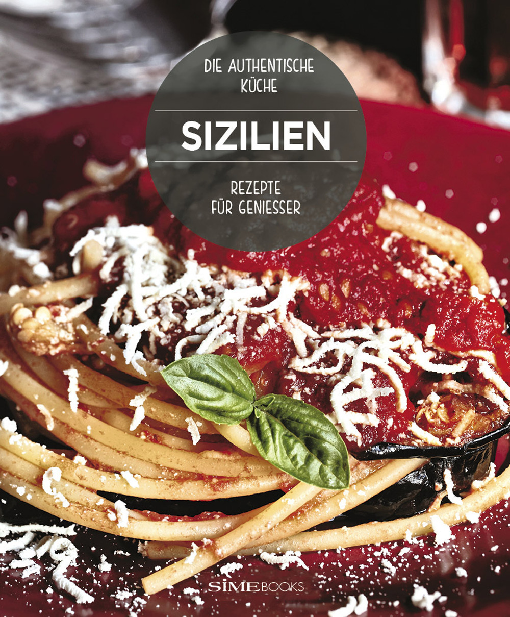 Sizilien. Rezepte für Geniesser. Die Authentische Küche