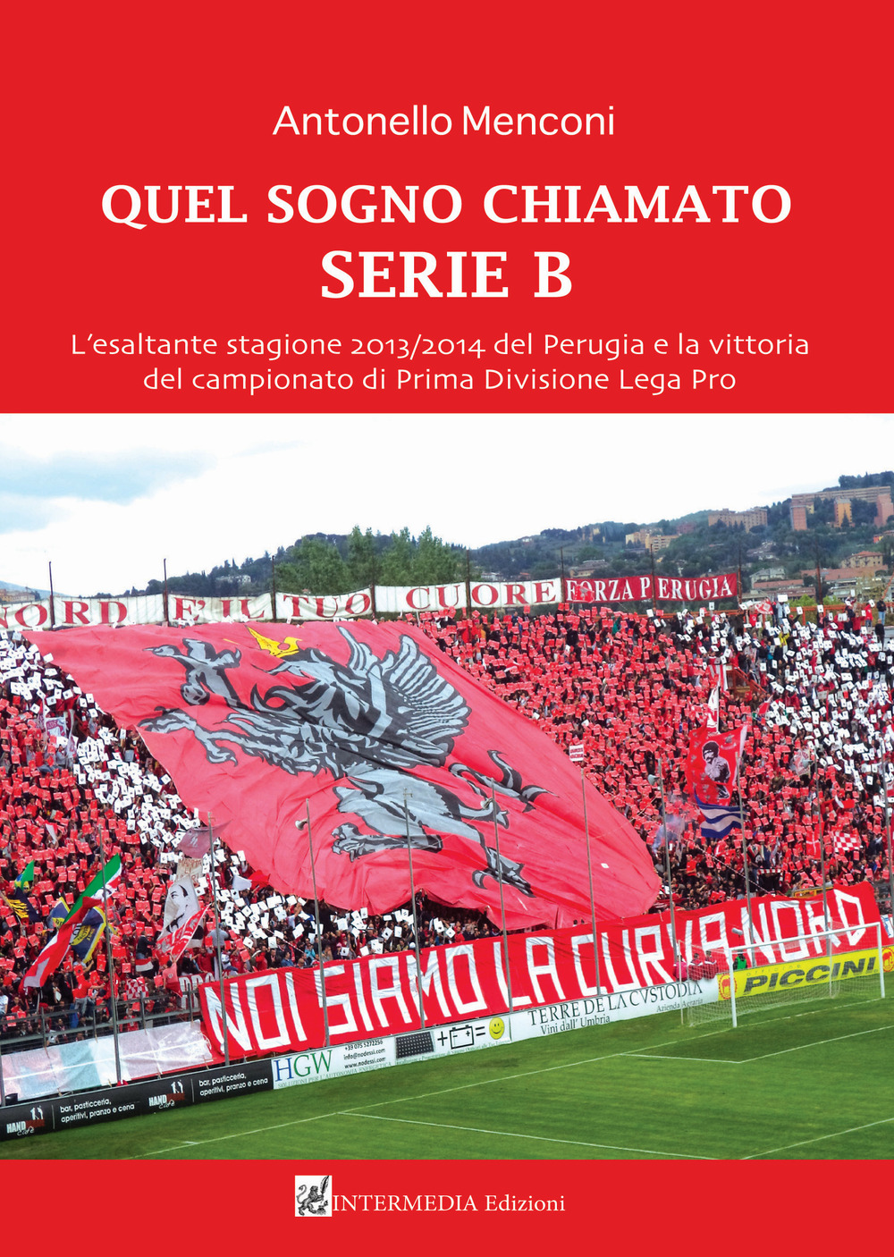 Quel sogno chiamato serie B. L'esaltante stagione 2013/2014 del Perugia e la vittoria del campionato di Prima Divisione Lega Pro