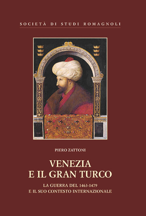 Venezia e il gran turco. La guerra del 1463-1479 e il suo contesto internazionale