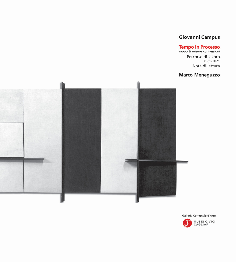 Tempo in processo. Opera intervento ambiente. Rapporti Misure Connessioni. Percorso di lavoro 1965-2021.