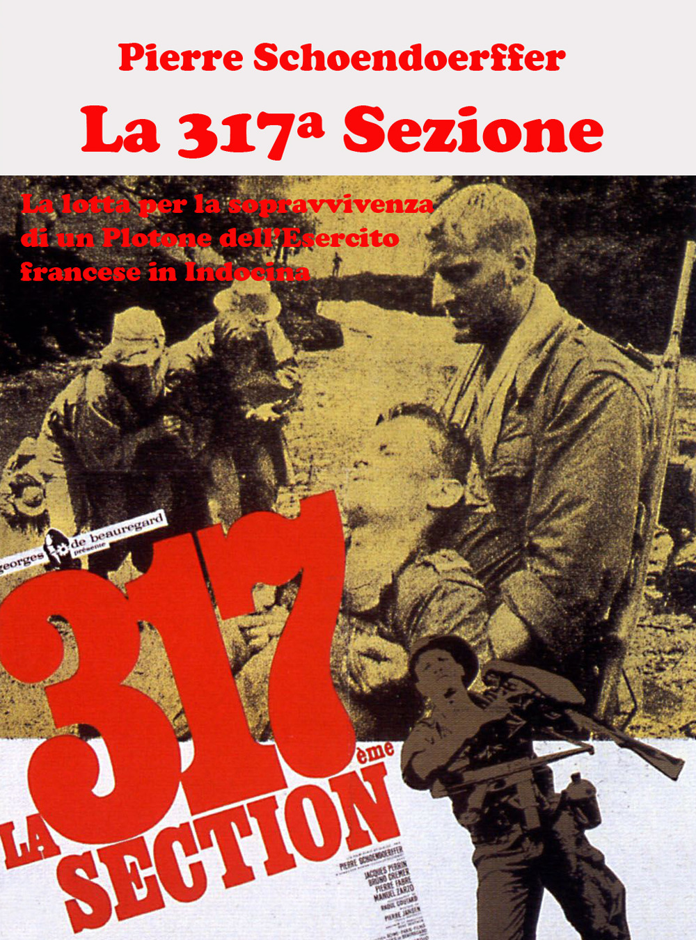 La 317ª sezione. La lotta per la sopravvivenza di un plotone dell’esercito francese in Indocina