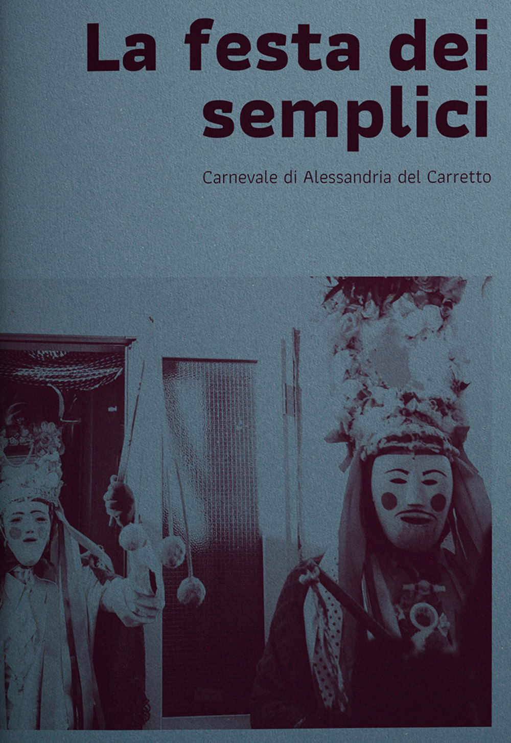 La festa dei semplici. Carnevale di Alessandria del Carretto