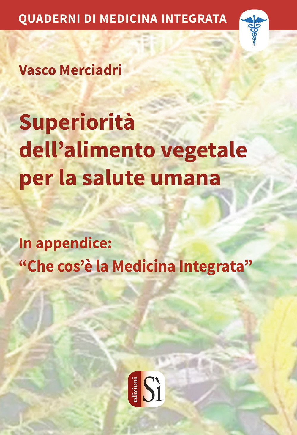 Superiorità dell’alimento vegetale per la salute umana. Quaderni di medicina integrata