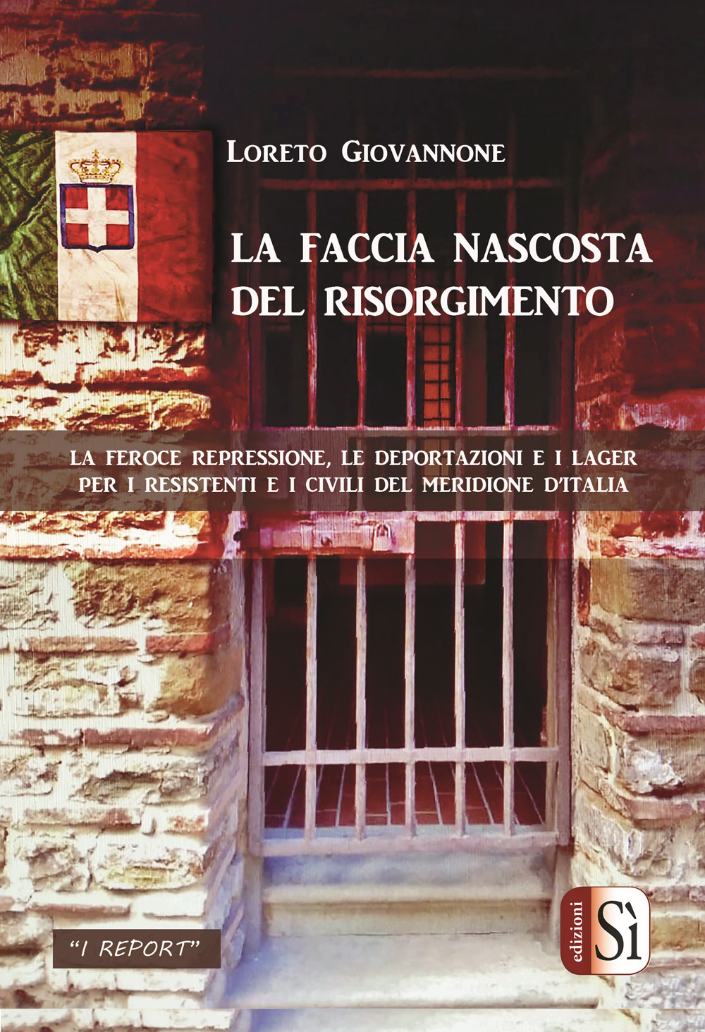 La faccia nascosta del Risorgimento. La feroce repressione, le deportazioni e i lager per i resistenti e i civili del Meridione d'Italia