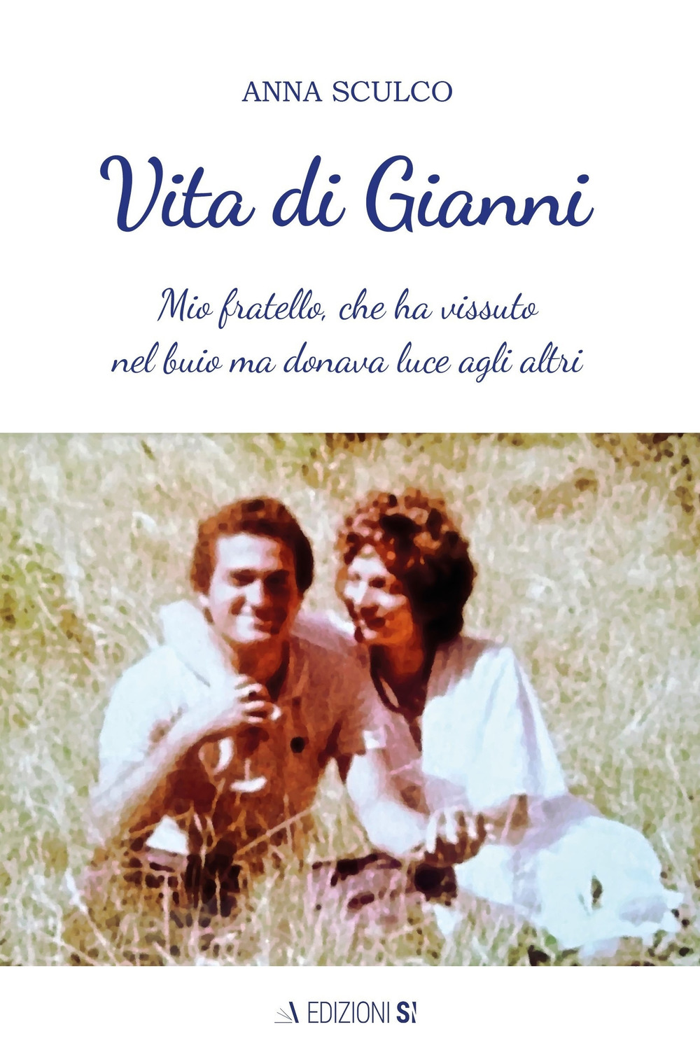 Vita di Gianni. Mio fratello, che ha vissuto nel buio ma donava luce agli altri