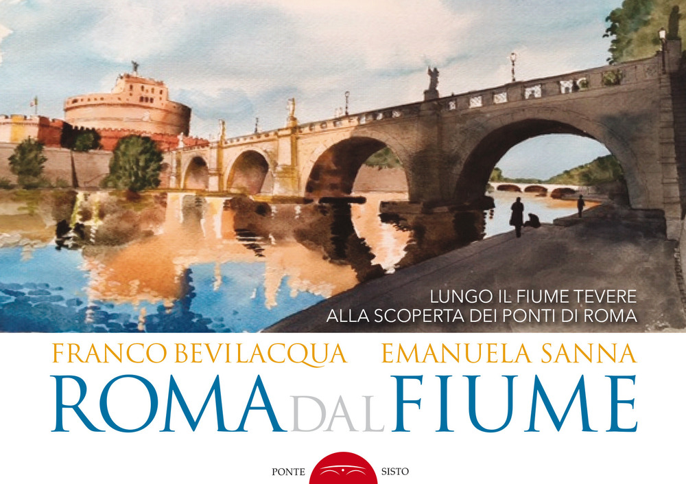 Roma dal fiume. Lungo il fiume Tevere alla scoperta dei ponti di Roma