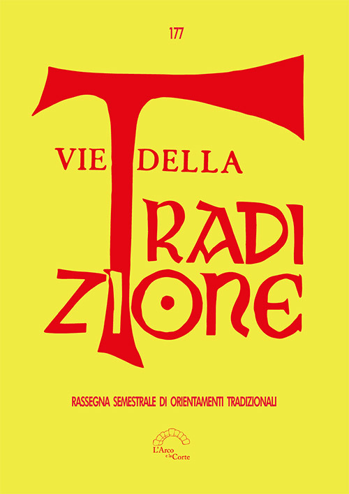 Vie della tradizione. Rassegna semestrale di orientamenti tradizionali. Vol. 177