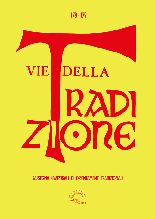 Vie della tradizione. Rassegna semestrale di orientamenti tradizionali. Vol. 178-179