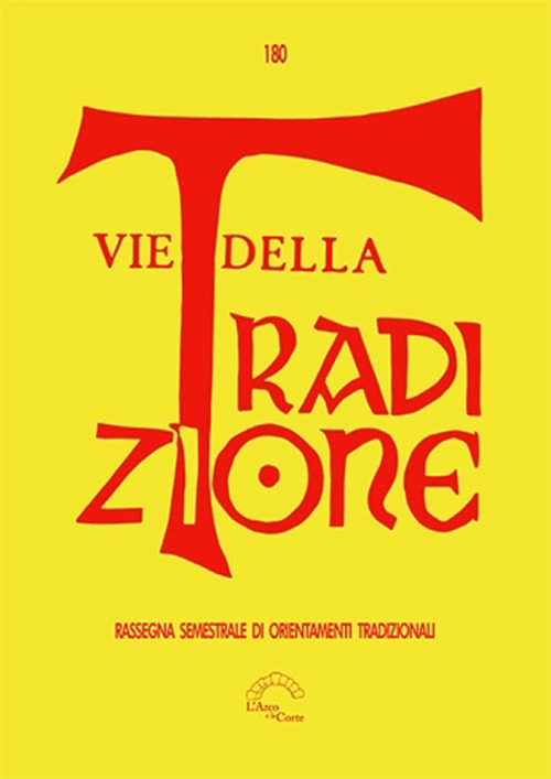 Vie della tradizione. Rassegna semestrale di orientamenti tradizionali. Vol. 180