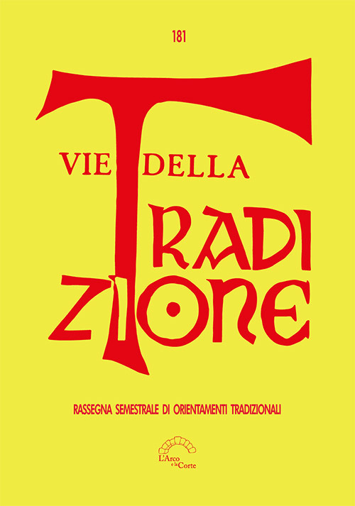 Vie della tradizione. Rassegna semestrale di orientamenti tradizionali. Vol. 181