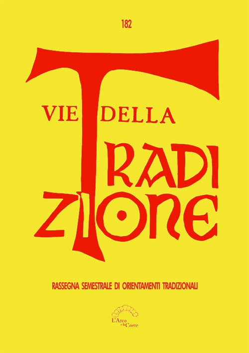 Vie della tradizione. Rassegna semestrale di orientamenti tradizionali. Vol. 182