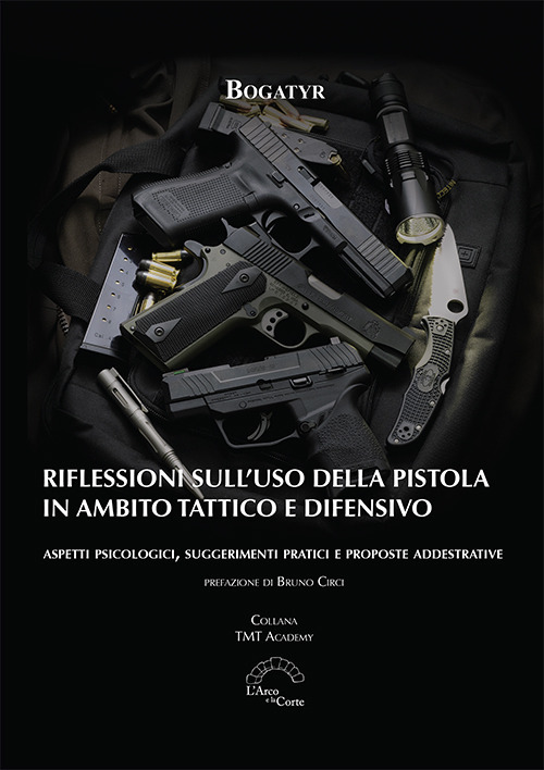 Riflessioni sull'uso della pistola in ambito tattico e difensivo. Aspetti psicologici, suggerimenti pratici e proposte addestrative