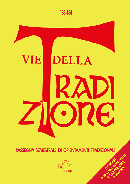 Vie della tradizione. Rassegna semestrale di orientamenti tradizionali. Vol. 183-184