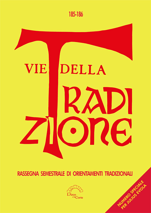 Vie della tradizione. Rassegna semestrale di orientamenti tradizionali. Vol. 185-186