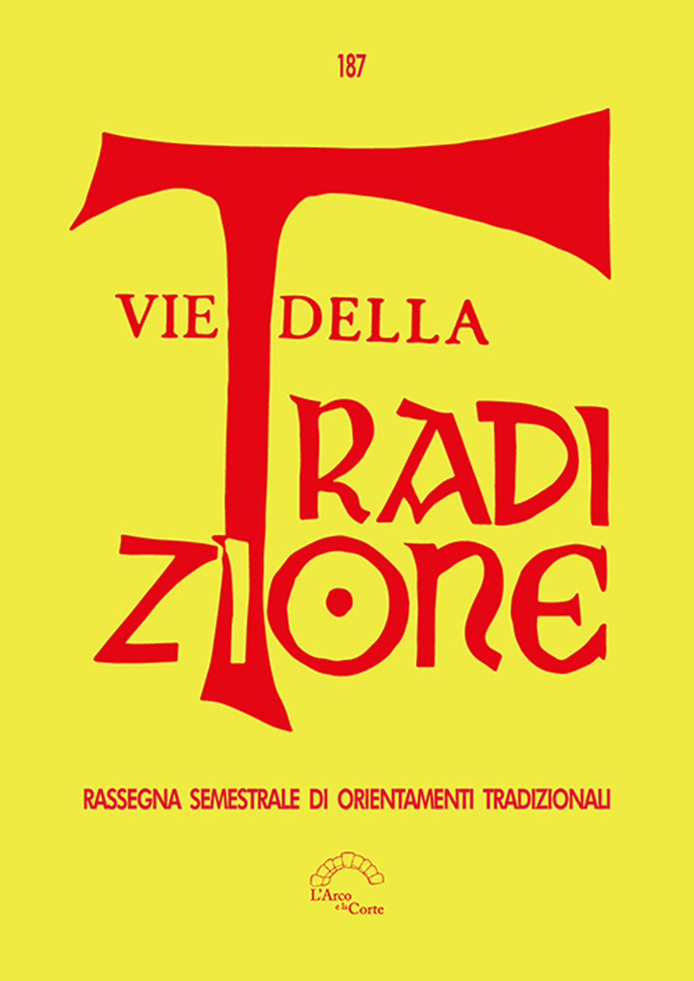 Vie della tradizione. Rassegna semestrale di orientamenti tradizionali. Vol. 187