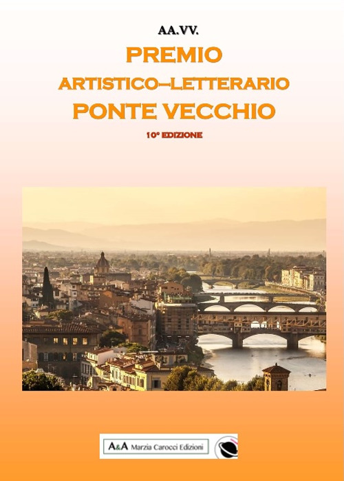 Antologia del Premio Artistico Letterario Ponte Vecchio X edizione