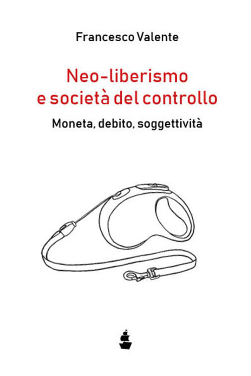 Neo-liberismo e società del controllo. Moneta, debito, soggettività
