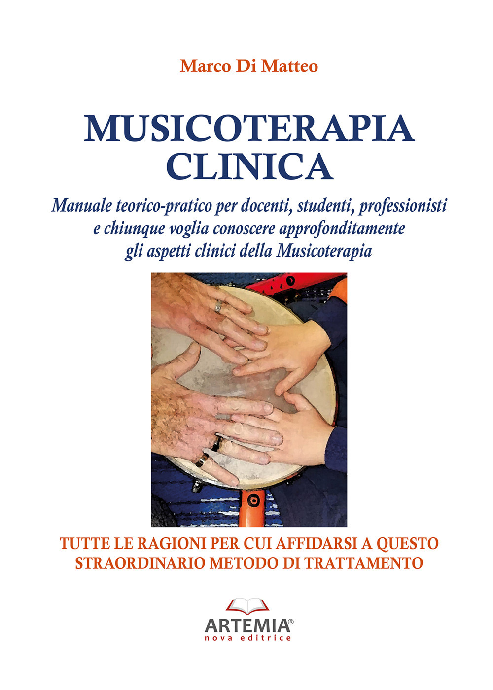 Musicoterapia clinica. Manuale teorico-pratico per docenti, studenti, professionisti e chiunque voglia conoscere approfonditamente gli aspetti clinici della Musicoterapia