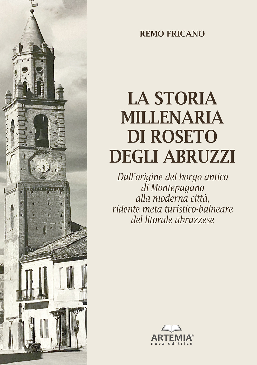 La storia millenaria di Roseto degli Abruzzi.. Dall’origine del borgo antico di Montepagano alla moderna città, ridente meta turistico-balneare del litorale abruzzese