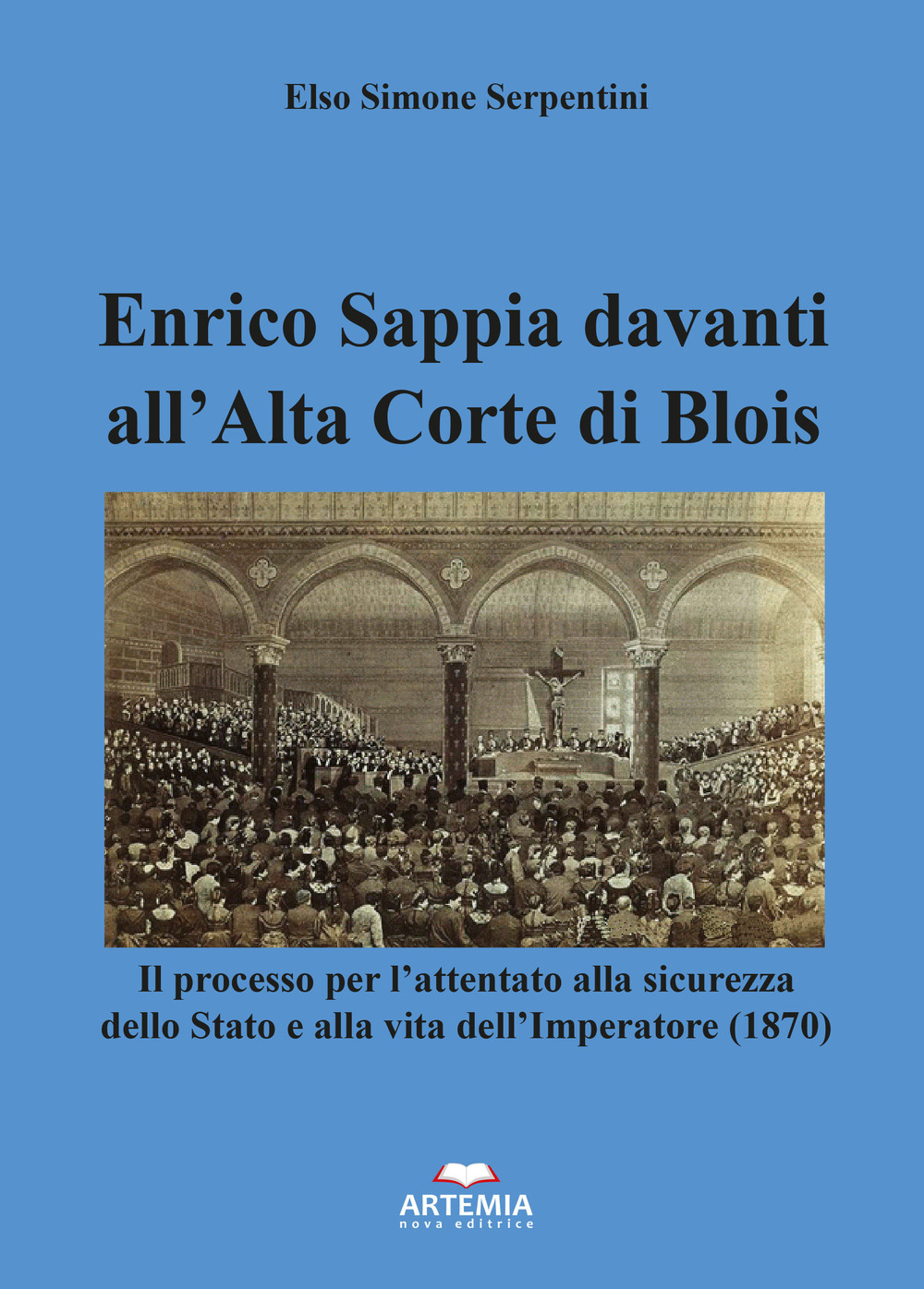 Enrico Sappia davanti all’Alta Corte di Blois. Il processo per l’attentato alla sicurezza dello Stato e alla vita dell’Imperatore (1870)