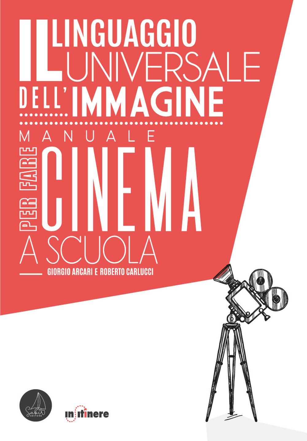 Il linguaggio universale dell'immagine. Manuale per fare cinema a scuola