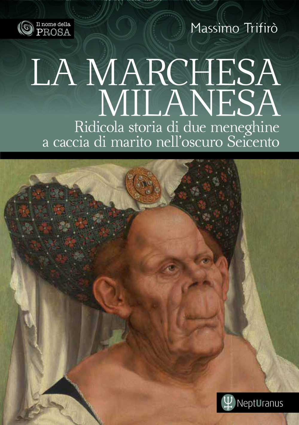 La marchesa milanesa. Ridicola storia di due meneghine a caccia di marito nell'oscuro Seicento