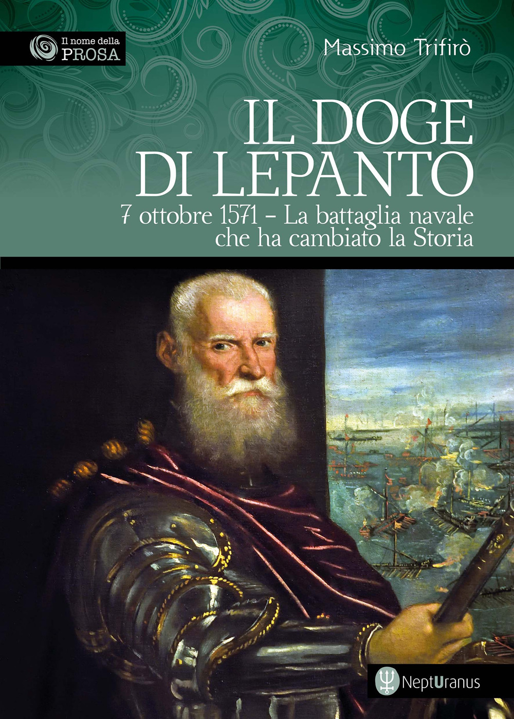 Il doge di Lepanto. 7 ottobre 1571. La battaglia navale che ha cambiato la Storia