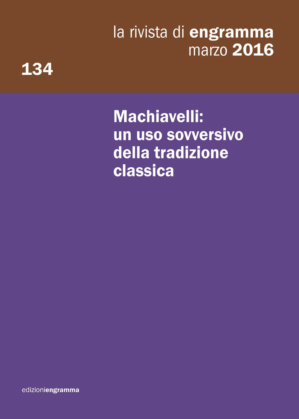 La rivista di Engramma. Vol. 134: Machiavelli: un uso sovversivo della tradizione classica