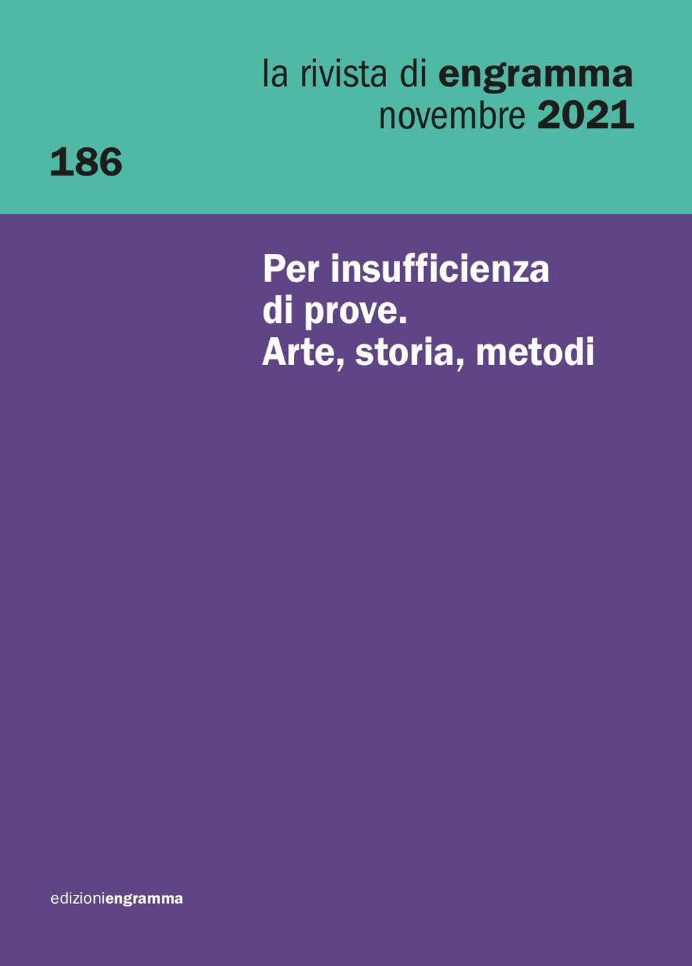 La rivista di Engramma. Vol. 186: Per insufficienza di prove. Arte, storia, metodi