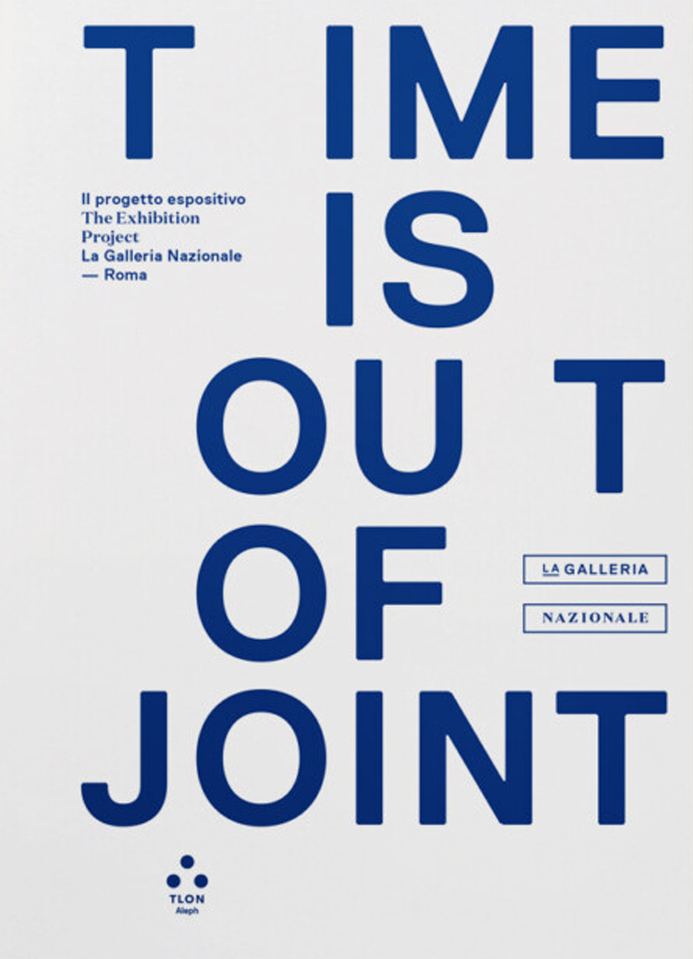 Time is out of joint. Il progetto espositivo-The exhibition project (La Galleria Nazionale, Roma)