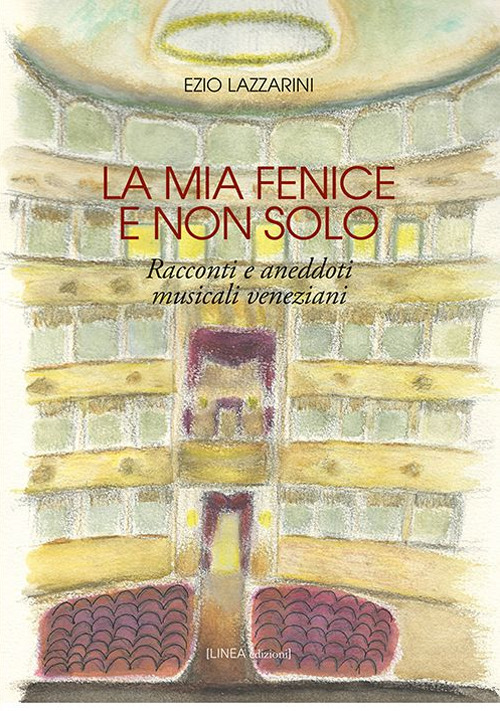 La mia Fenice e non solo. Racconti e aneddoti musicali veneziani
