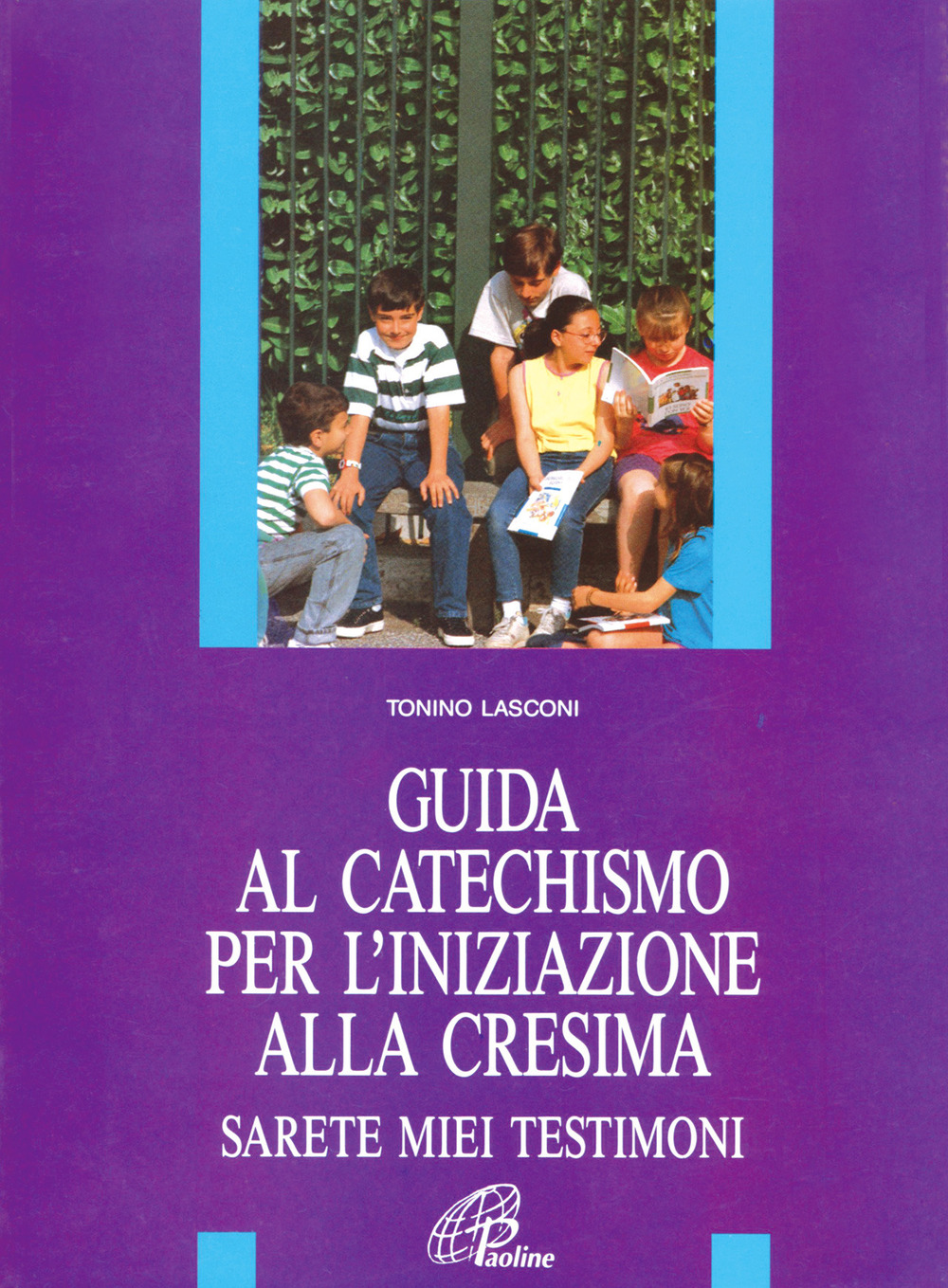 Guida al catechismo per l'iniziazione alla cresima. Sarete miei testimoni