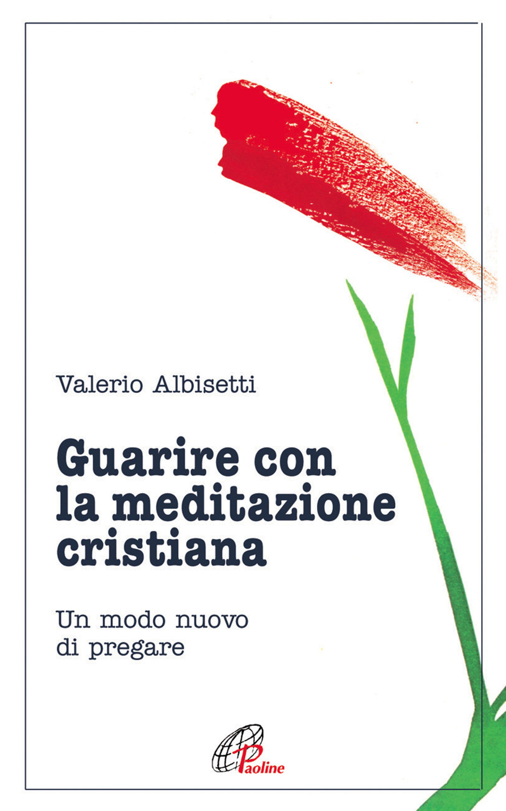 Guarire con la meditazione cristiana. Un modo nuovo di pregare