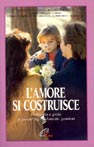 L'amore si costruisce. Difficoltà e gioie di essere figli, fidanzati, genitori