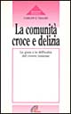 La comunità: croce e delizia. Le gioie e le difficoltà del vivere insieme