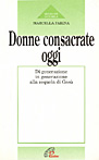 Donne consacrate oggi. Di generazione in generazione alla sequela di Gesù