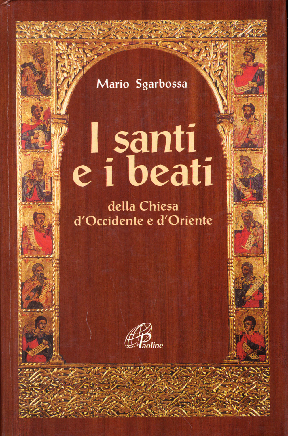 I santi e i beati della Chiesa d'Occidente e d'Oriente. Con una antologia di scritti spirituali