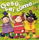 Gesù sei come...