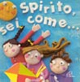 Spirito, sei come...