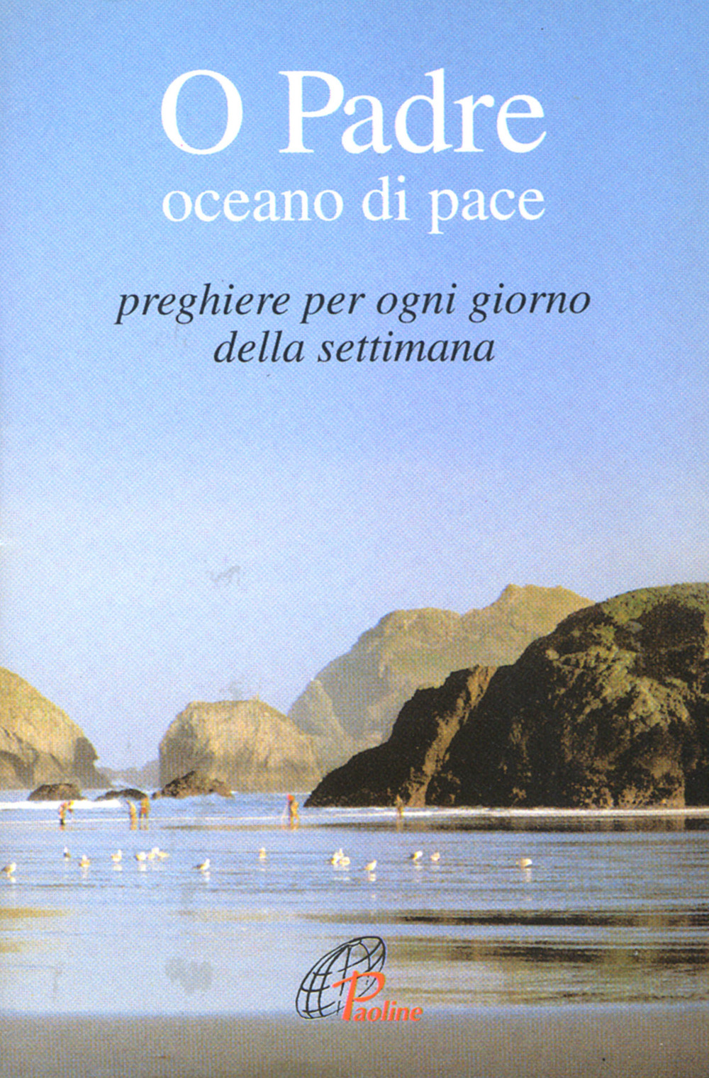 O Padre, oceano di pace. Preghiere per ogni giorno della settimana