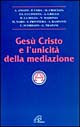 Gesù Cristo e l'unicità della mediazione