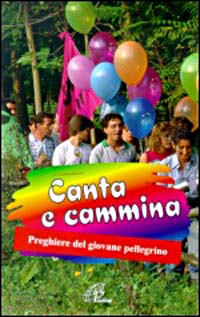 Canta e cammina. Preghiere del giovane pellegrino