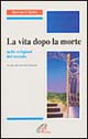 La vita dopo la morte. Nelle grandi religioni del mondo