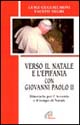 Verso il Natale e l'epifania con Giovanni Paolo II. Itinerario per l'Avvento e il tempo di Natale