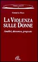 La violenza sulle donne. Analisi, denunce, proposte