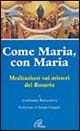 Come Maria, con Maria. Meditazioni sui misteri del rosario
