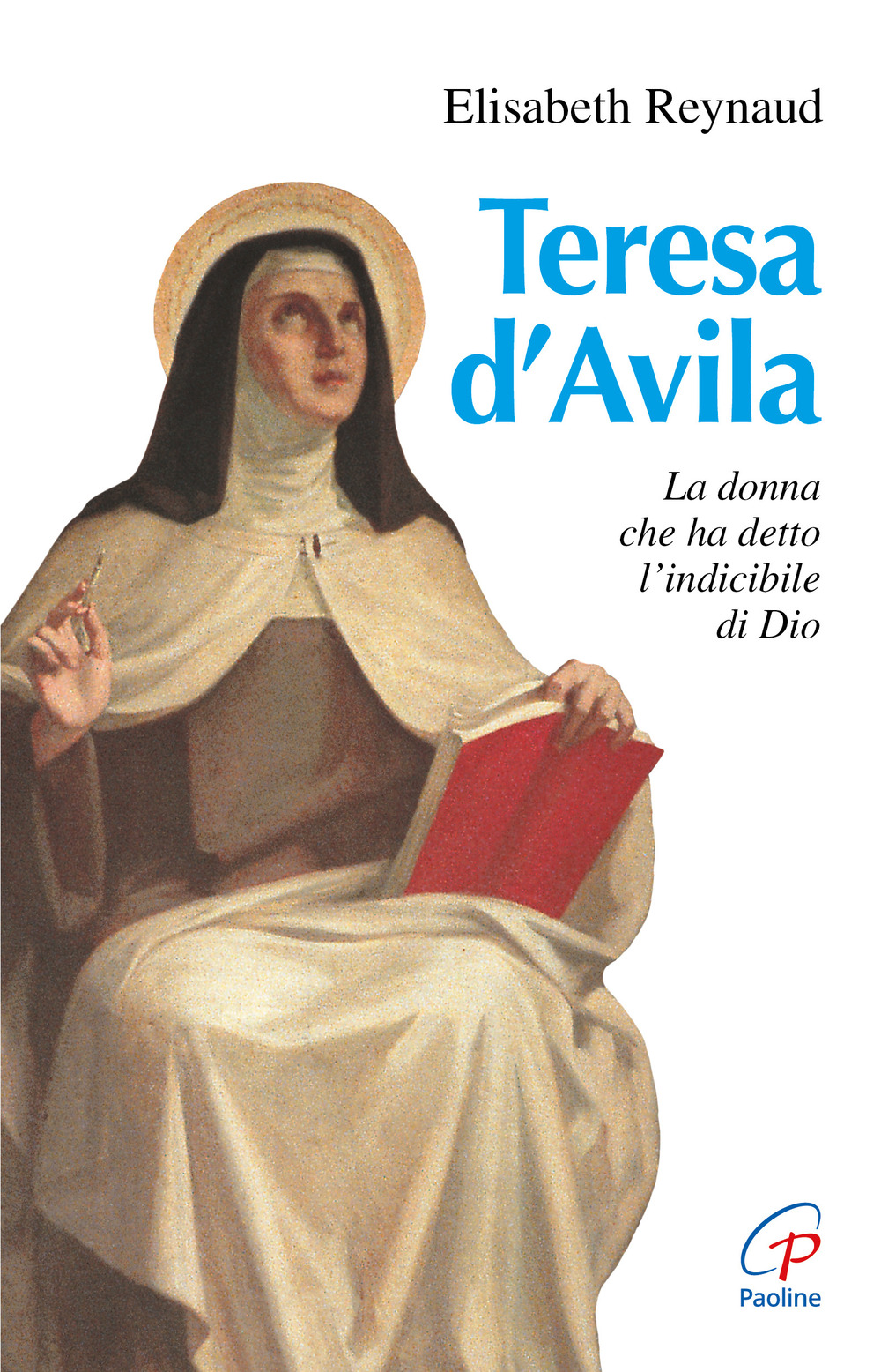Teresa d'Avila. La donna che ha detto l'indicibile di Dio