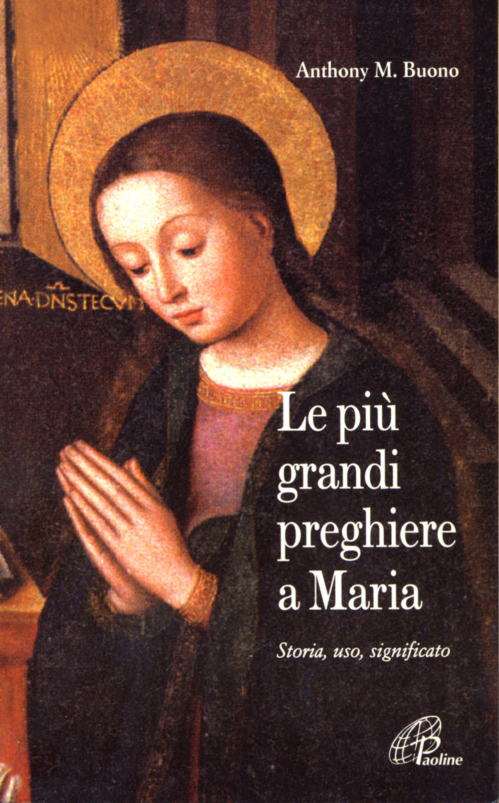 Le più grandi preghiere a Maria. Storia, uso, significato