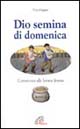 Dio semina di domenica. Commento alle letture festive. Anno A